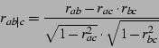 \begin{displaymath}
r_{ab\vert c}=\frac{r_{ab}-r_{ac} \cdot r_{bc}}{\sqrt{1-r_{ac}^2} \cdot \sqrt{1-r_{bc}^2}}
\end{displaymath}
